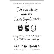 Discontent and its Civilizations Dispatches from Lahore, New York, and London by Hamid, Mohsin, 9781594633652