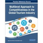 Multilevel Approach to Competitiveness in the Global Tourism Industry by Teixeira, Srgio Jesus; Ferreira, Joo Matos, 9781799803652