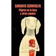 Pjaros en la boca y otros cuentos / Mouthful of Birds by Schweblin, Samanta, 9788439733652