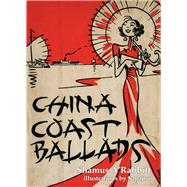 China Coast Ballads With Illustrations by Sapajou by A'Rabbitt, Shamus; Sapojnikoff, Georgi 