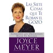 Siete Cosas Que Te Roban el Gozo, Las Superando los Obst culos Hacia Tu Alegria by Meyer, Joyce, 9780446693653