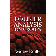 Fourier Analysis on Groups by Rudin, Walter, 9780486813653