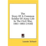 The Story Of A Common Soldier Of Army Life In The Civil War, 1861-1865 by Stillwell, Leander, 9780548663653