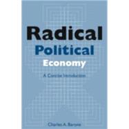 Radical Political Economy: A Concise Introduction: A Concise Introduction by Barone,Charles A., 9780765613653