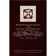 The North American Journals of Prince Maximilian of Wied: May 1832-april 1833 by Witte, Stephen S.; Gallagher, Marsha V.; Wilson, John; Orr, William J., 9780870623653