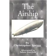 Airship : Its Design, History, Operation and Future by Sprigg, Christopher; Starchild, Adam, 9780898753653