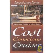 Cost Conscious Cruiser : Champagne Cruising on a Beer Budget by Pardey, Lin, 9780964603653