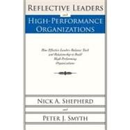 Reflective Leaders and High-Performance Organizations: How Effective Leaders Balance Task and Relationship to Build High Performing Organizations by Shepherd, Nick A.; Smyth, Peter J., 9781462023653