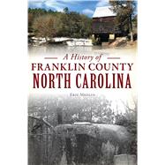 A History of Franklin County, North Carolina by Medlin, Eric, 9781467143653