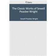 The Classic Works of Sewell Peaslee Wright by Wright, Sewell Peaslee, 9781502303653