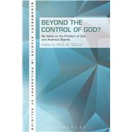 Beyond the Control of God? Six Views on The Problem of God and Abstract Objects by Gould, Paul, 9781623563653