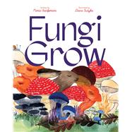 Fungi Grow by Gianferrari, Maria; Sudyka, Diana, 9781665903653