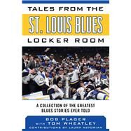 Tales from the St. Louis Blues Locker Room by Plager, Bob; Wheatley, Tom (CON); Astorian, Laura (CON), 9781683583653