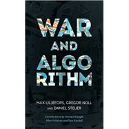 War and Algorithm by Liljefors, Max; Noll, Gregor; Steuer, Daniel; Feldman, Allen; Caygill, Howard; Kendall, Sara, 9781786613653