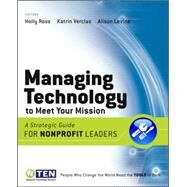 Managing Technology to Meet Your Mission A Strategic Guide for Nonprofit Leaders by Ross, Holly; Verclas, Katrin; Levine, Alison, 9780470343654