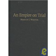 An Empire on Trial: Race, Murder, and Justice under British Rule, 1870–1935 by Martin J. Wiener, 9780521513654
