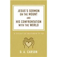 Jesus's Sermon on the Mount and His Confrontation With the World by Carson, D. A., 9780801093654