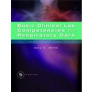 Basic Clinical Lab Competencies for Respiratory Care An Integrated Approach by White, Gary, 9781435453654