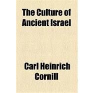 The Culture of Ancient Israel by Cornill, Carl Heinrich, 9781458913654