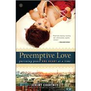 Preemptive Love Pursuing Peace One Heart at a Time by Courtney, Jeremy, 9781476733654