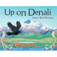 Up on Denali Alaska's Wild Mountain by Gill, Shelley; Cartwright, Shannon, 9781570613654