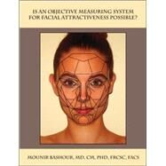 Is an Objective Measuring System for Facial Attractiveness Possible? by Bashour, Mounir, M.D., Ph.D., 9781581123654