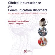 Clinical Neuroscience for Communication Disorders: Neuroanatomy and Neurophysiology by Margaret Lehman Blake, Jerry K. Hoepner, 9781635503654