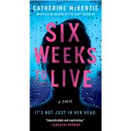 Six Weeks to Live A Novel by McKenzie, Catherine, 9781668033654