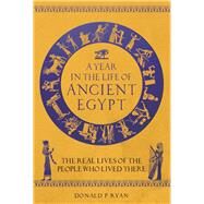 A Year in the Life of Ancient Egypt The Real Lives of the People Who Lived There by Ryan, Donald P., 9781789293654
