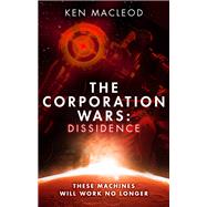 The Corporation Wars: Dissidence by MacLeod, Ken, 9780316363655