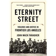 Eternity Street Violence and Justice in Frontier Los Angeles by Faragher, John Mack, 9780393353655
