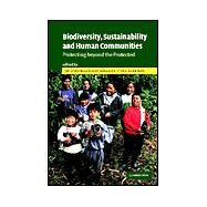 Biodiversity, Sustainability and Human Communities: Protecting beyond the Protected by Edited by Tim O'Riordan , Susanne Stoll-Kleemann, 9780521813655