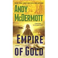 Empire of Gold A Novel by Mcdermott, Andy, 9780553593655