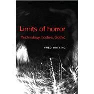 Limits of Horror Technology, Bodies, Gothic by Botting, Fred, 9780719083655