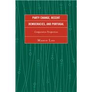 Party Change, Recent Democracies, and Portugal Comparative Perspectives by Lisi, Marco, 9780739193655