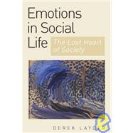 Emotion in Social Life : The Lost Heart of Society by Derek Layder, 9780761943655