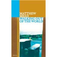Walking Out of the World by Mead, Matthew, 9780856463655