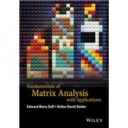 Fundamentals of Matrix Analysis With Applications by Saff, Edward Barry; Snider, Arthur David, 9781118953655