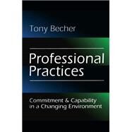 Professional Practices: Commitment and Capability in a Changing Environment by Becher,Tony, 9781138513655