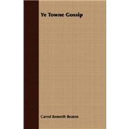 Ye Towne Gossip by Beaton, Carrol Kenneth, 9781409703655