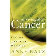 Surviving After Cancer Living the New Normal by Katz, Anne, 9781442203655