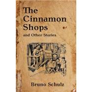 The Cinnamon Shops and Other Stories by Schulz, Bruno; Davis, John Curran, 9781517543655