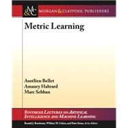 Metric Learning by Bellet, Aurelien; Habrard, Amaury; Sebban, Marc, 9781627053655
