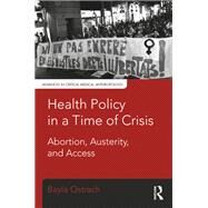 Health Policy in a Time of Crisis: Abortion, Austerity, and Access by Ostrach; Bayla, 9781629583655