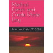 Medical French and Creole Made Easy by Francoeur Cadet DO,MPH, 9798505403655