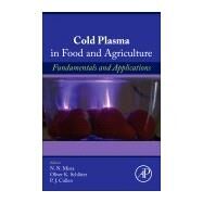 Cold Plasma in Food and Agriculture by Misra, N. N.; Schlter, Oliver; Cullen, P. J., 9780128013656