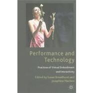 Performance and Technology Practices of Virtual Embodiment and Interactivity by Broadhurst, Susan; Machon, Josephine, 9780230293656