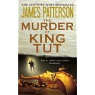 The Murder of King Tut The Plot to Kill the Child King - A Nonfiction Thriller by Patterson, James; Dugard, Martin, 9780316043656
