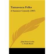 Tamawaca Folks : A Summer Comedy (1907) by Cooke, John Estes, 9780548563656