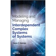 Modeling and Managing Interdependent Complex Systems of Systems by Haimes, Yacov Y., 9781119173656